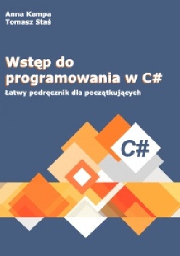Okładka: Anna Kempa - WSTĘP DO PROGRAMOWANIA W C#. ŁATWY PODRĘCZNIK DLA POCZĄTKUJĄCYCH