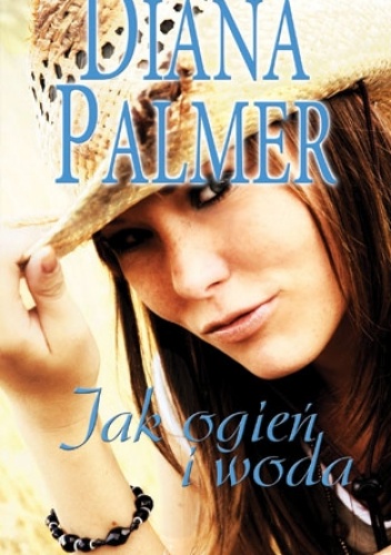 Okładka: Diana Palmer - Jak ogień i woda