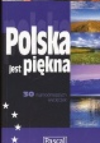 Okładka:  praca zbiorowa - Polska jest piękna. 30 najmodniejszych wycieczek