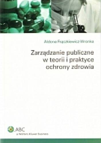 Okładka: Iwona Frączkiewicz-Wronka - zarządzanie publiczne w teorii i praktyce ochrony zdrowia