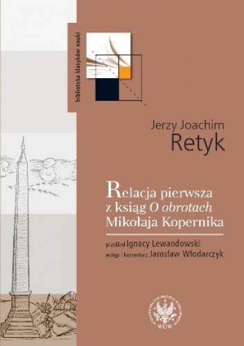 Okładka: Jerzy Joachim Retyk - Relacja pierwsza z ksiąg O obrotach Mikołaja Kopernika