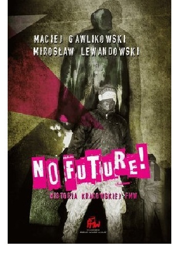 Okładka: Maciej Gawlikowski - No Future! Historia krakowskiej FMW