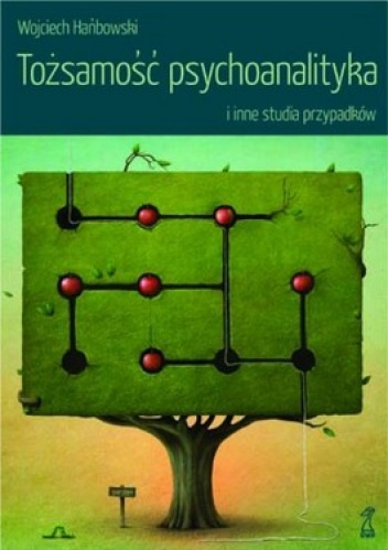 Okładka: Wojciech Hańbowski - Tożsamość psychoanalityka i inne studia przypadków