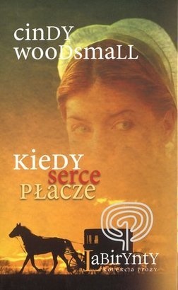 Okładka: Cindy Woodsmall - Kiedy serce płacze