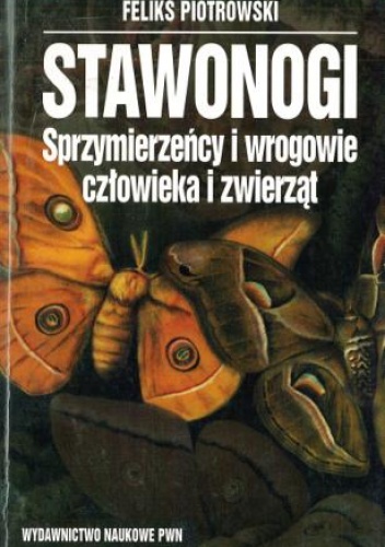 Okładka: Feliks Piotrowski - Stawonogi. Sprzymierzeńcy i wrogowie człowieka i zwierząt