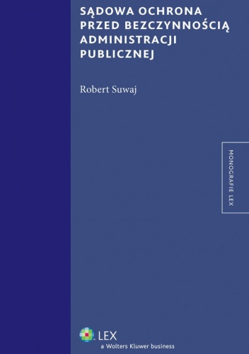 Okładka: Robert Suwaj - Sądowa ochrona przed bezczynnością administracji publicznej
