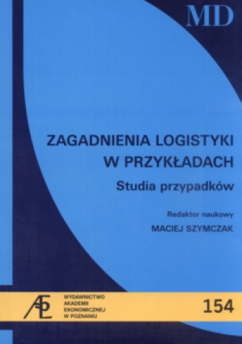 Okładka: Maciej Szymczak - Zagadnienia logistyki w przykładach. Studia przypadków