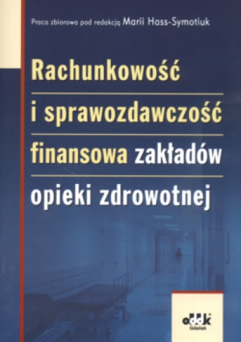 Okładka:  praca zbiorowa - Rachunkowość i sprawozdawczość finansowa zakładów opieki zdrowotnej