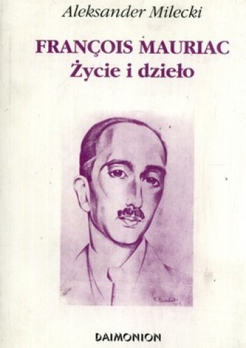 Okładka: Aleksander Milecki - Francois Mauriac. Życie i dzieło