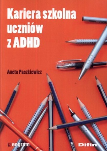 Okładka: Aneta Paszkiewicz - Kariera szkolna uczniów z ADHD