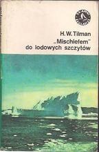 Okładka: Harold William Tilman - "Mischiefem" do lodowych szczytów: rejsy do Arktyki i Antarktyki