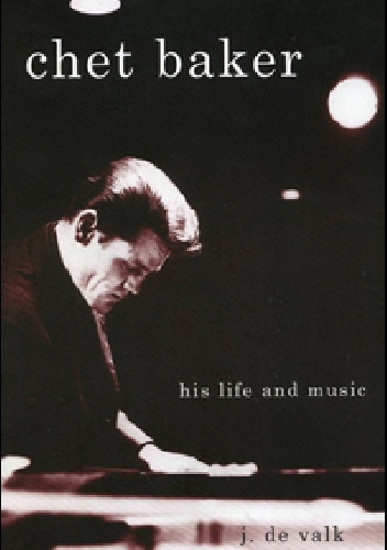 Okładka: Jeroen De Valk - Chet Baker: His Life and Music