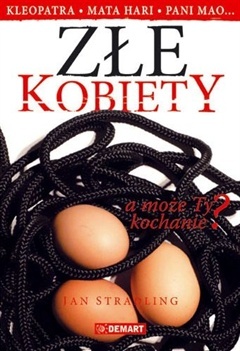 Okładka: Jan Stradling - Złe kobiety. Kleopatra... Mata Hari... pani Mao... a może Ty kochanie?