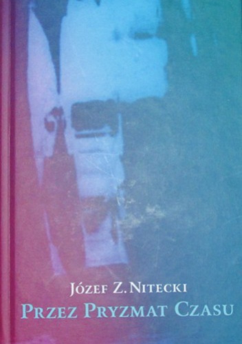 Okładka: Józef  Z. Nitecki - Przez pryzmat czasu