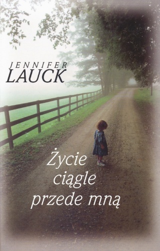 Okładka: Jennifer Lauck - Życie ciągle przede mną