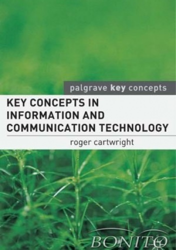 Okładka: Roger I. Cartwright - Key Concepts in Information and Communication Technology