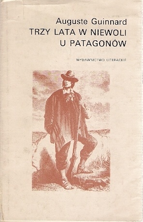 Okładka: Auguste Guinnard - Trzy lata w niewoli u Patagonów