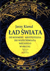 Okładka: Jerzy Kierul - Ład świata. Od kosmosu Arystotelesa do wszechświata wielkiego wybuchu