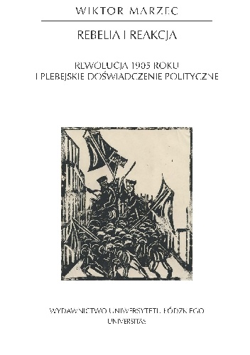 Okładka: Wiktor Marzec - Rebelia i reakcja. Rewolucja 1905 roku i plebejskie doświadczenie polityczne