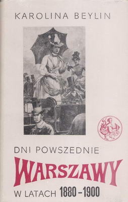 Okładka: Karolina Beylin - Dni powszednie Warszawy w latach 1880-1900