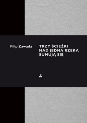 Okładka: Filip Zawada - Trzy ścieżki nad jedną rzeką sumują się