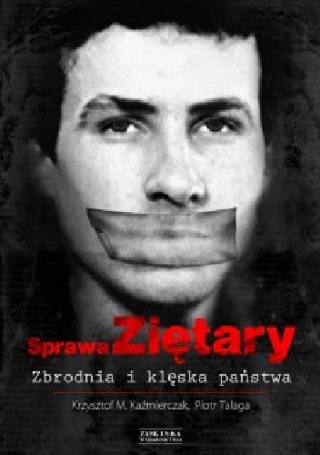 Okładka: Krzysztof Kaźmierczak - Sprawa Ziętary. Zbrodnia i klęska państwa