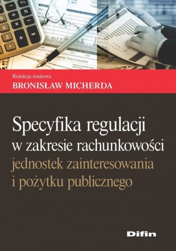 Okładka: Bronisław Micherda - Specyfika regulacji w zakresie rachunkowości jednostek zainteresowania i pożytku publicznego