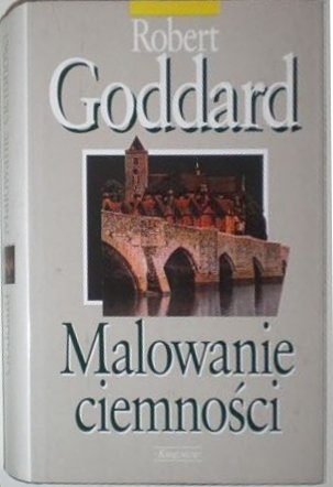 Okładka: Robert Goddard - Malowanie ciemności