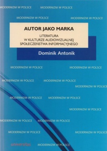 Okładka: Dominik Antonik - Autor jako marka. Literatura w kulturze audiowizualnej społeczeństwa informacyjnego