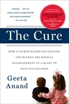 Okładka: Geeta Anand - The Cure: How a Father Raised $100 Million--And Bucked the Medical Establishment--In a Quest to Save His Children