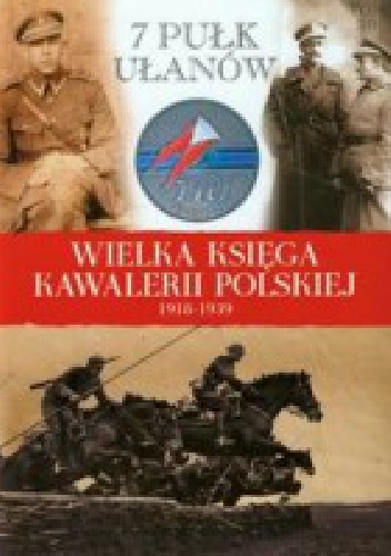 Okładka:  praca zbiorowa - 7 Pułk Ułanów Lubelskich im. gen. Kazimierza Sosnkowskiego