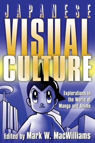 Okładka: Mark W. MacWilliams - Japanese Visual Culture: Explorations in the World of Manga and Anime
