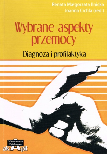 Okładka: Renata Małgorzata Ilnicka - Wybrane aspekty przemocy.Diagnoza i profilaktyka