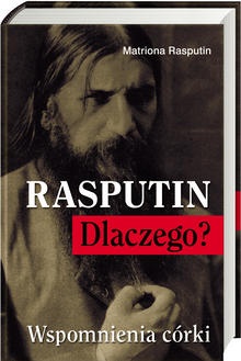 Okładka: Matriona Rasputin - Rasputin. Dlaczego? Wspomnienia córki