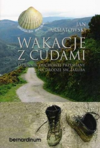 Okładka: Jan Armatowski - Wakacje z cudami. Dziennik duchowej przemiany na drodze Św. Jakuba