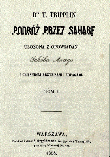 Okładka: Teodor Tripplin - Podróż przez Saharę : ułożona z opowiadań Jakóba Arago i obiaśniona przypisami i uwagami. T. 1