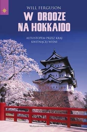 Okładka: Will Ferguson - W drodze na Hokkaido. Autostopem przez kraj Kwitnącej Wiśni