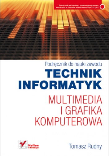 Okładka: Tomasz Rudny - Multimedia i grafika komputerowa. Podręcznik do nauki zawodu technik informatyk