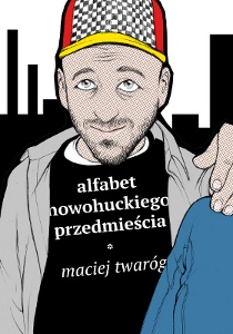 Okładka: Maciej Twaróg - Alfabet nowohuckiego przedmieścia