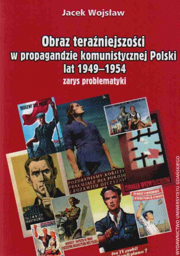Okładka: Jacek Wojsław - Obraz teraźniejszości w propag.komun.Polski lat 1949-1954