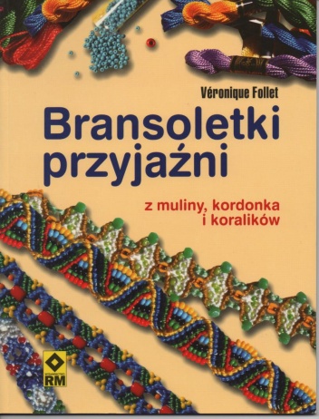 Okładka: Veronique Follet - Bransoletki przyjaźni z muliny, kordonka i koralików