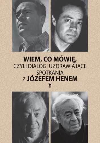 Okładka: Józef Hen - Wiem co mówię, czyli dialogi uzdrawiające. Spotkania z Józefem Henem