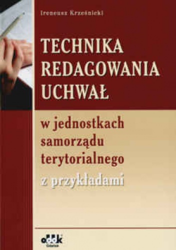 Okładka: Ireneusz Krześnicki - Technika redagowania uchwał w jednostkach samorządu terytorialnego z przykładami