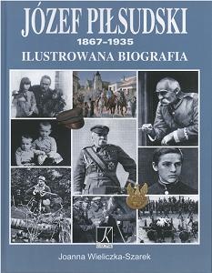 Okładka: Joanna Wieliczka-Szarek - Józef Piłsudski 1867-1935. Ilustrowana biografia
