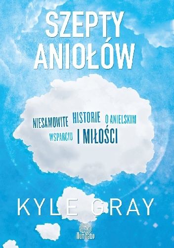 Okładka: Kyle Gray - Szepty aniołów. Niesamowite historie o anielskim wsparciu i miłości