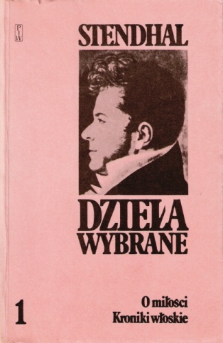 Okładka:  Stendhal - Dzieła wybrane, tom 1. O miłości. Kroniki włoskie