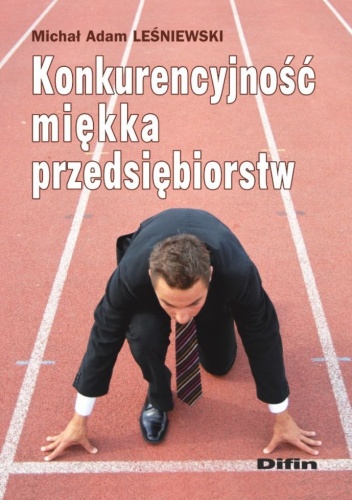 Okładka: Michał Adam Leśniewski - Konkurencyjność miękka przedsiębiorstw