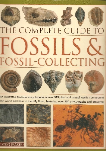 Okładka: Steve Parker - The Complete Guide to Fossils &amp; Fossil-collecting