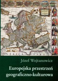 Okładka: Józef Wojtanowicz - Europejska przestrzeń geograficzna-kulturowa