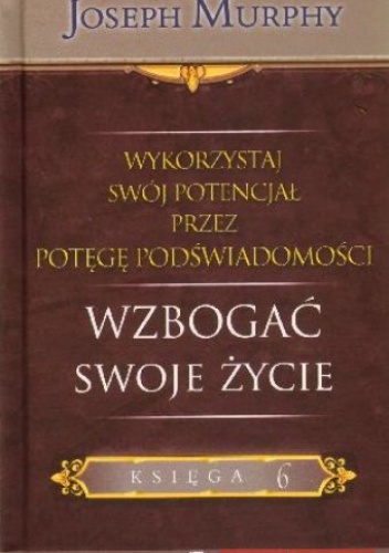 Okładka: Joseph Murphy - Wykorzystaj swój potencjał przez potęgę podświadomości. Wzbogać swoje życie